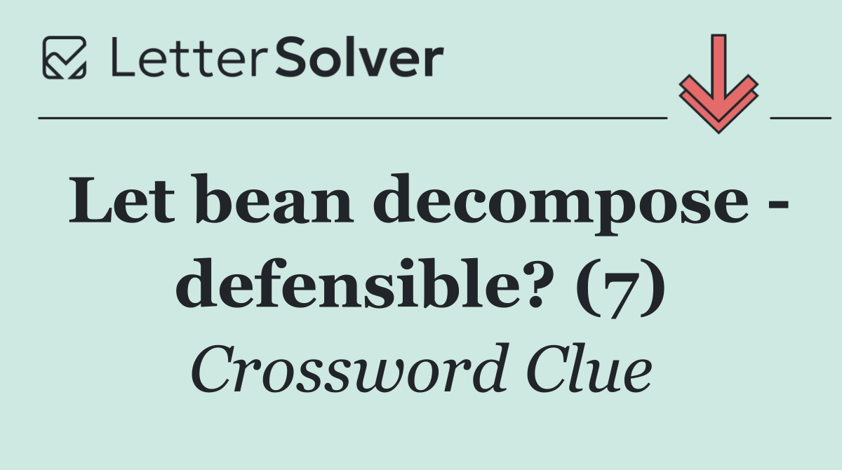 Let bean decompose   defensible? (7)