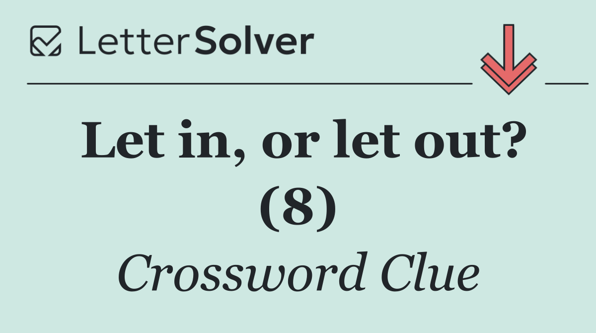 Let in, or let out? (8)