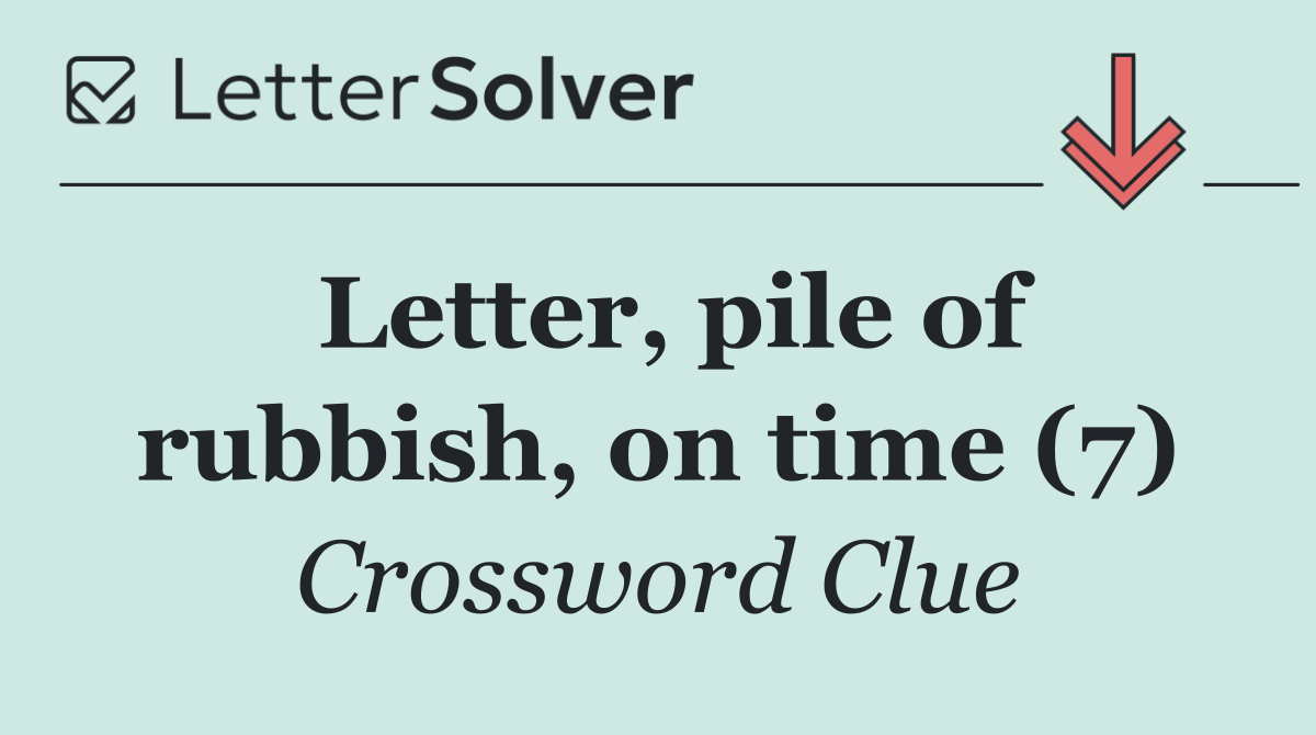 Letter, pile of rubbish, on time (7)