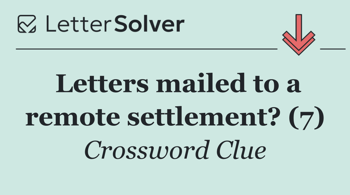 Letters mailed to a remote settlement? (7)