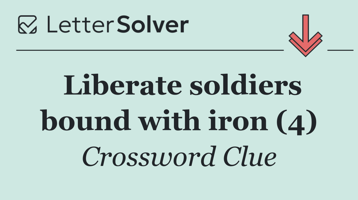 Liberate soldiers bound with iron (4)