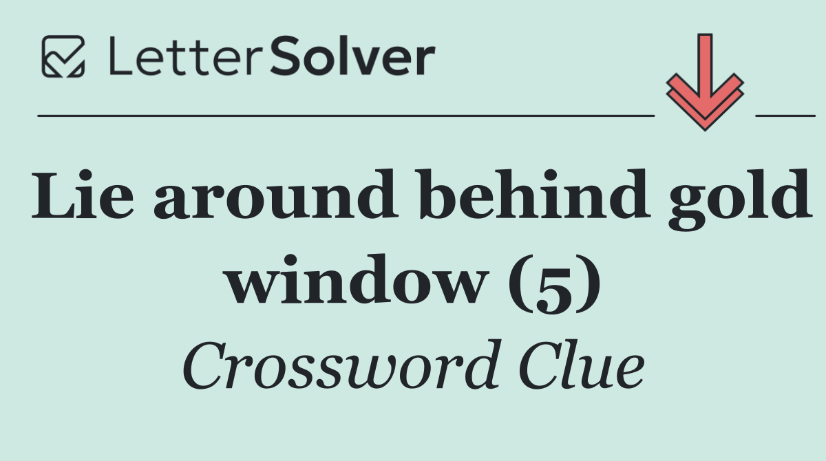 Lie around behind gold window (5)
