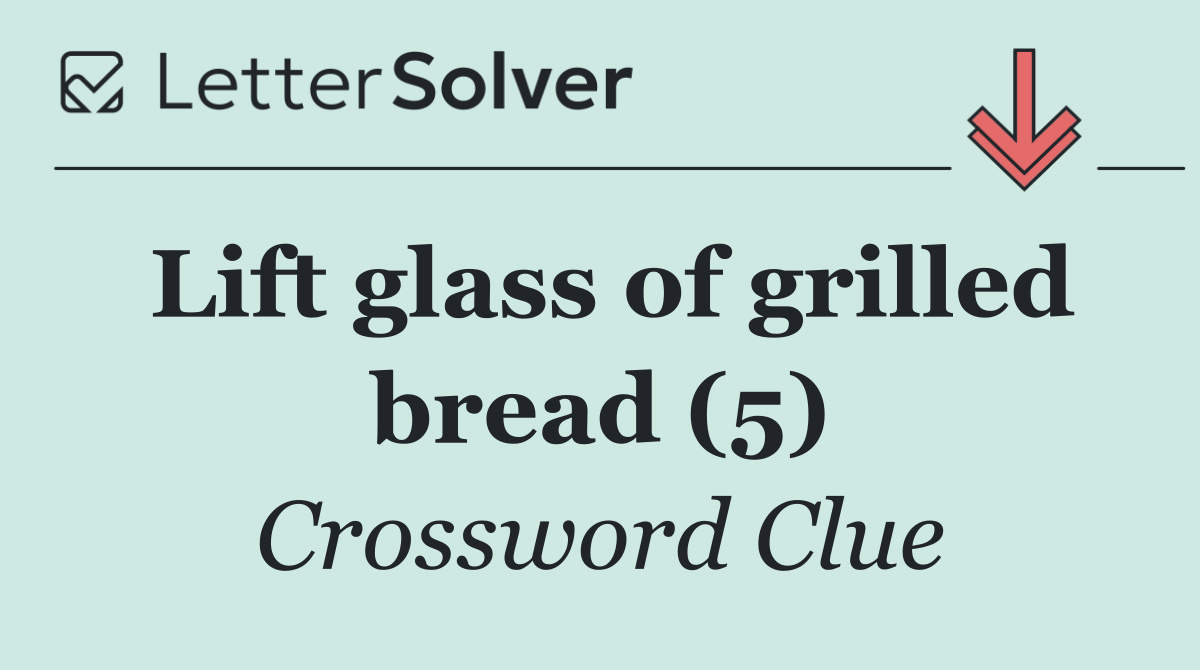 Lift glass of grilled bread (5)