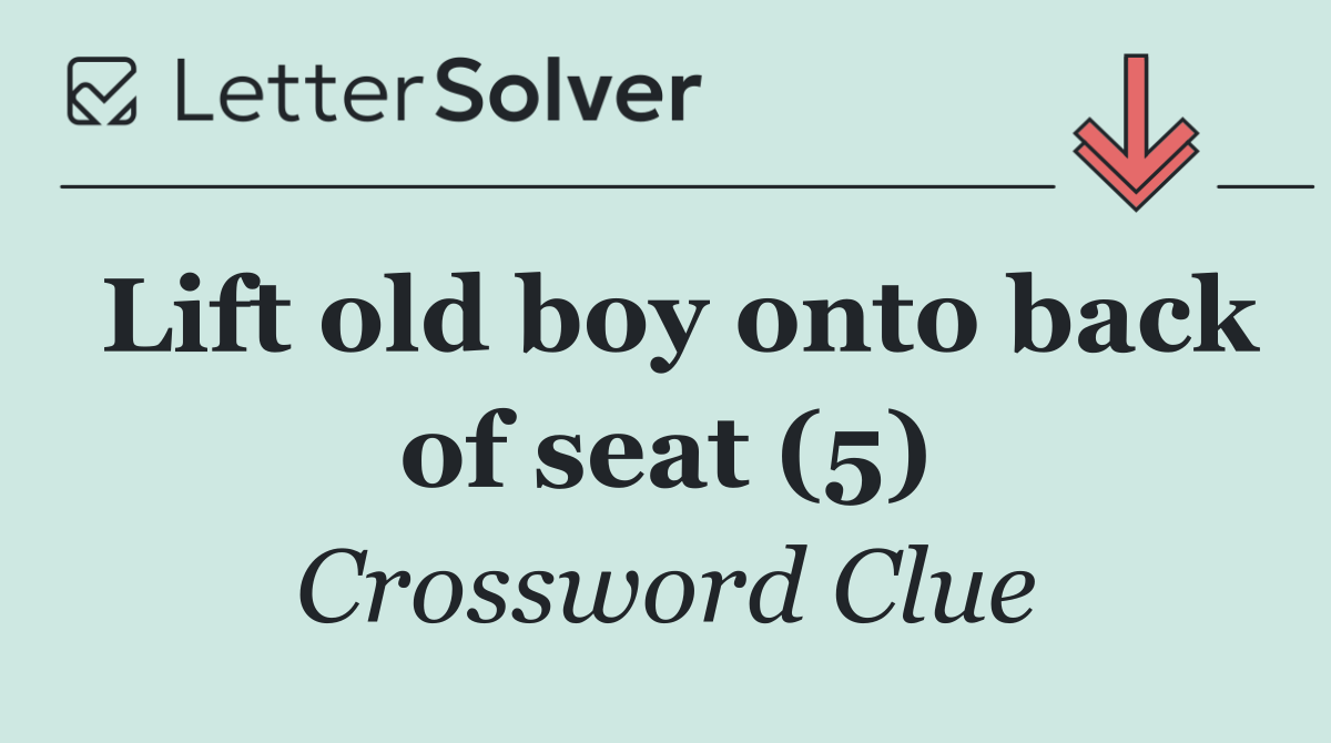 Lift old boy onto back of seat (5)