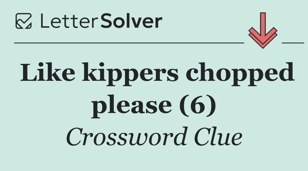 Like kippers chopped please (6)