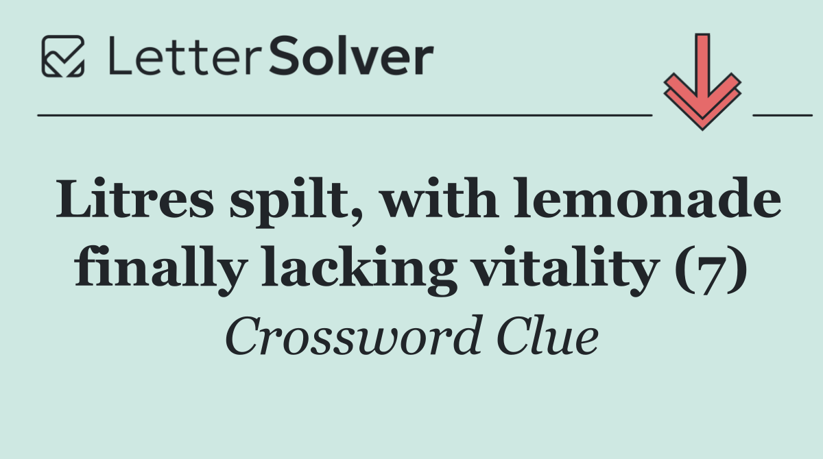 Litres spilt, with lemonade finally lacking vitality (7)