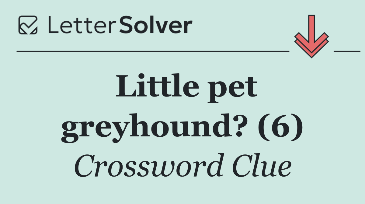 Little pet greyhound? (6)