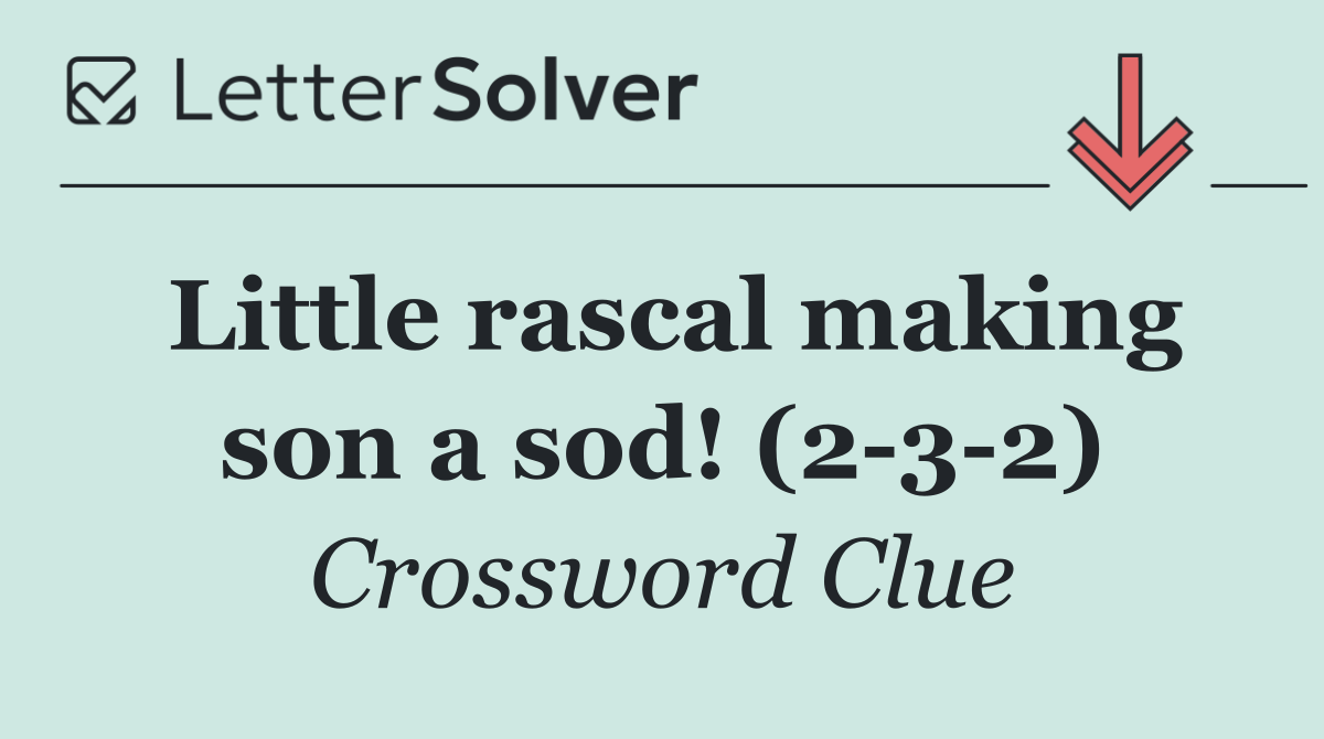 Little rascal making son a sod! (2 3 2)