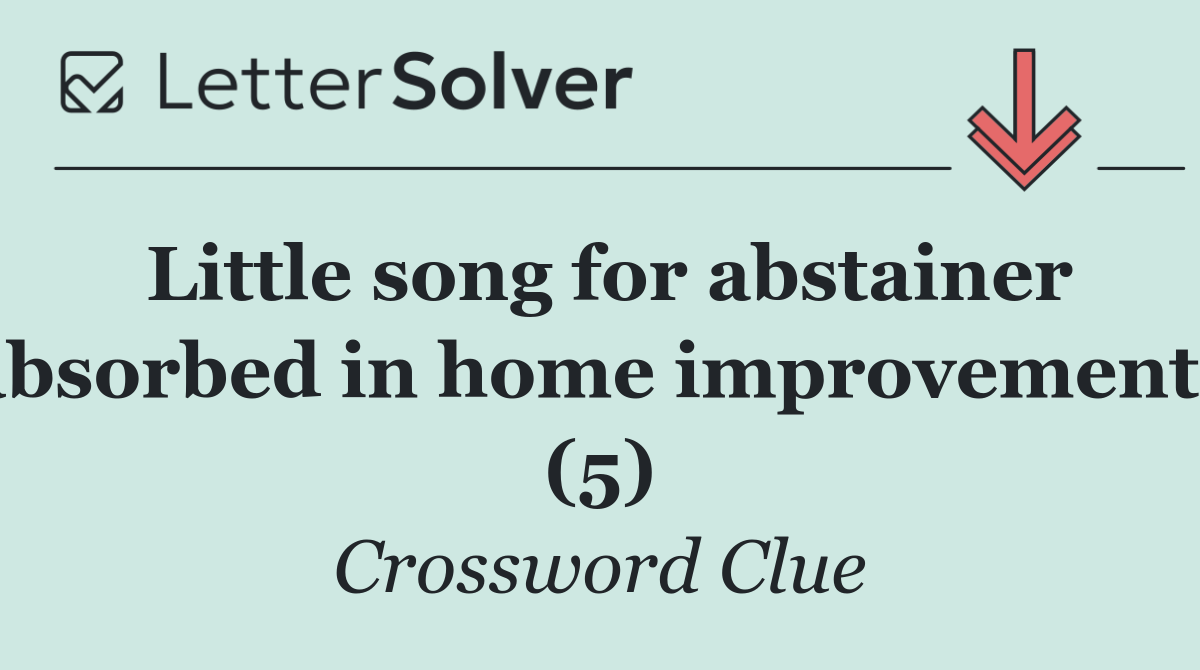 Little song for abstainer absorbed in home improvements (5)