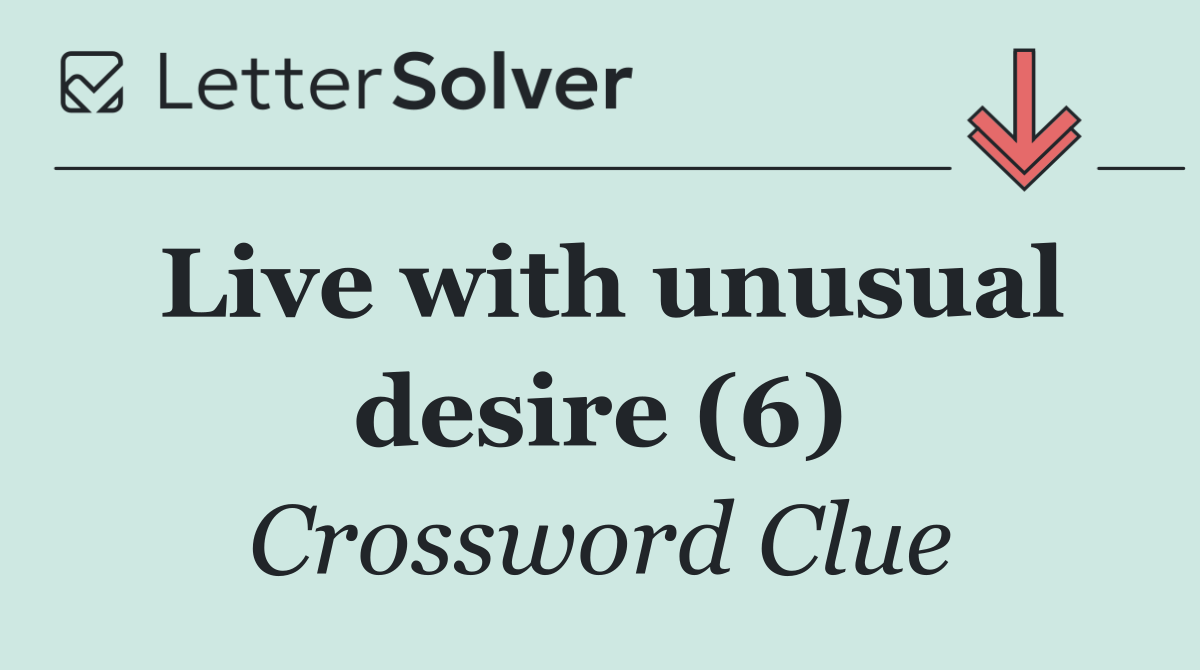 Live with unusual desire (6)