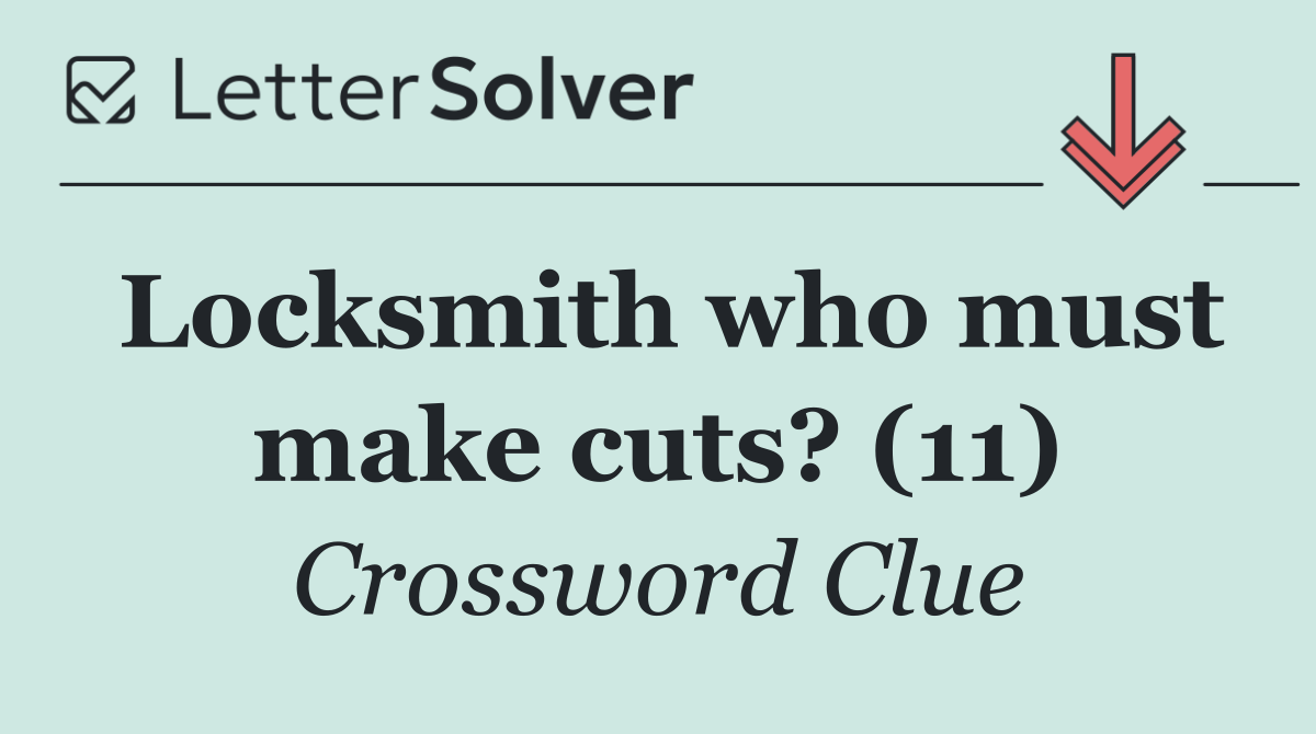 Locksmith who must make cuts? (11)