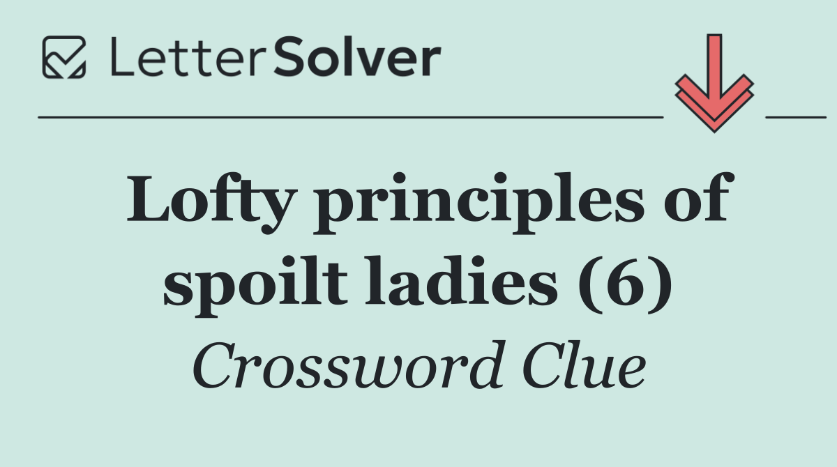 Lofty principles of spoilt ladies (6)