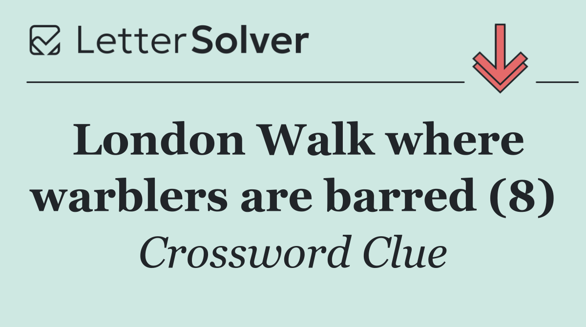 London Walk where warblers are barred (8)
