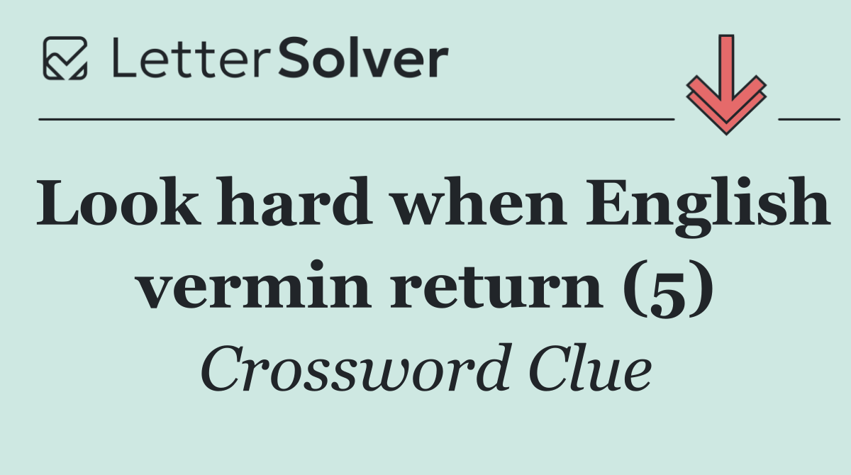 Look hard when English vermin return (5)