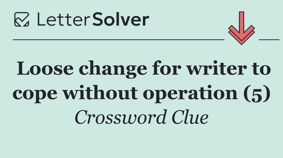 Loose change for writer to cope without operation (5)