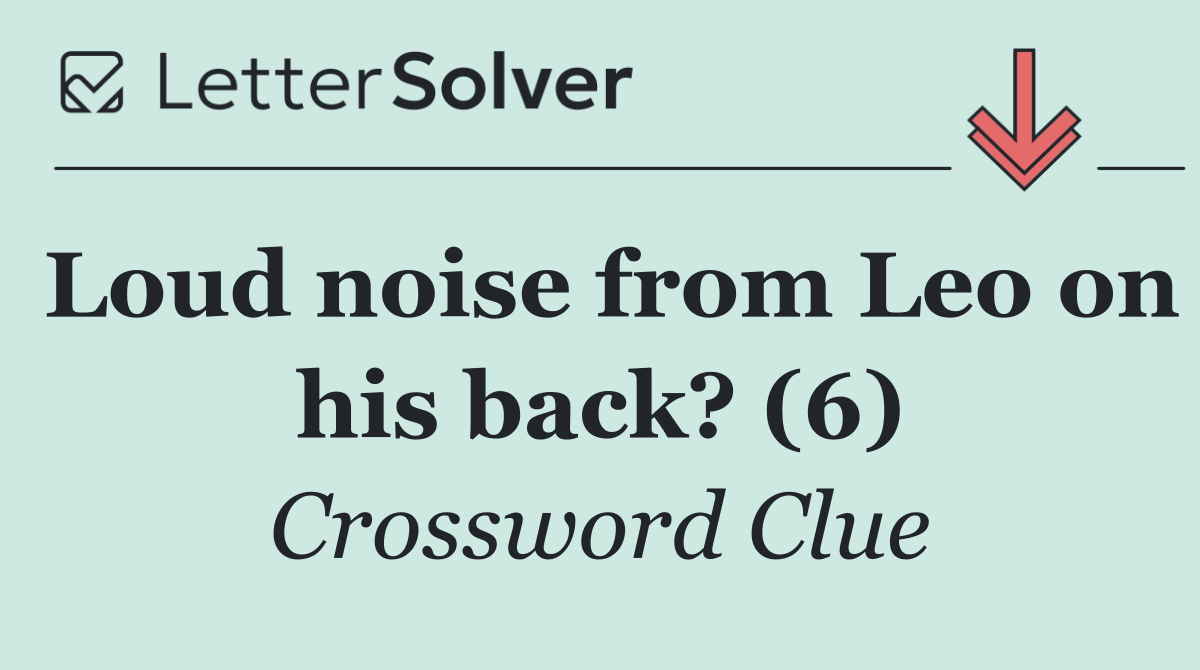Loud noise from Leo on his back? (6)