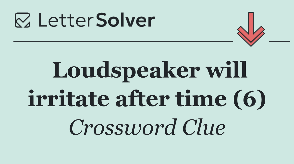 Loudspeaker will irritate after time (6)