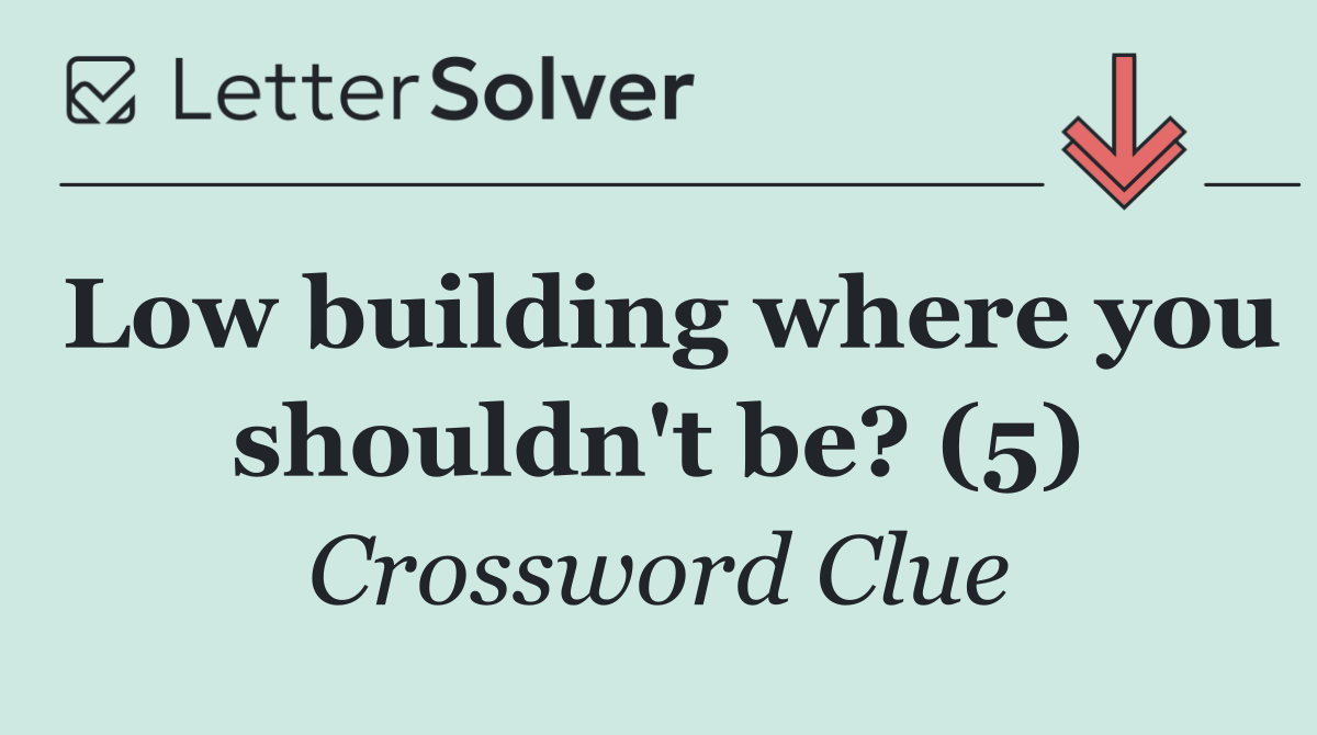 Low building where you shouldn't be? (5)