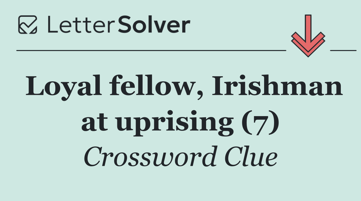 Loyal fellow, Irishman at uprising (7)