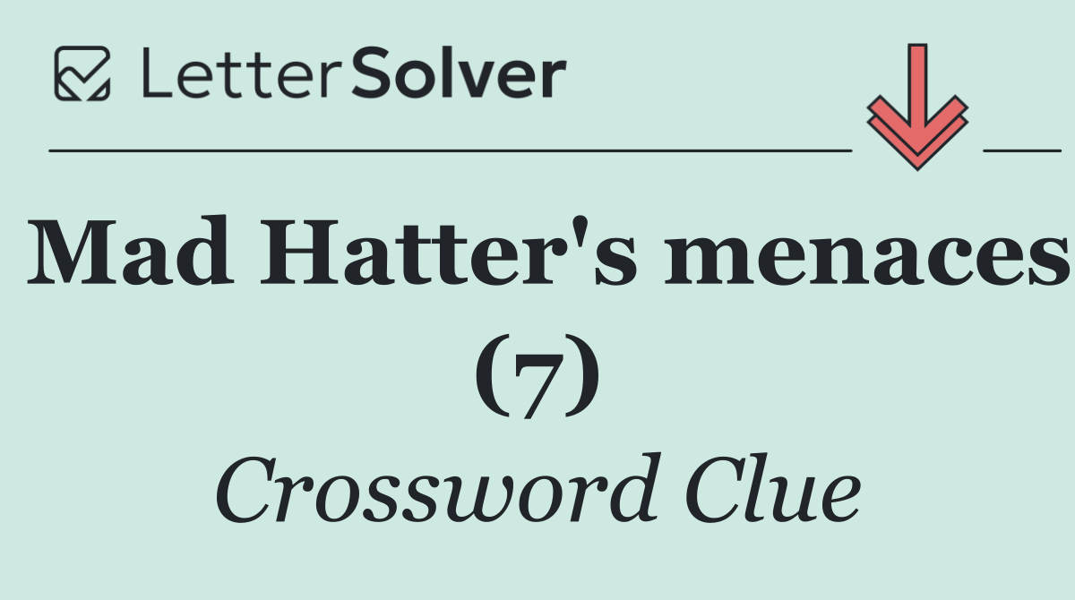 Mad Hatter's menaces (7)