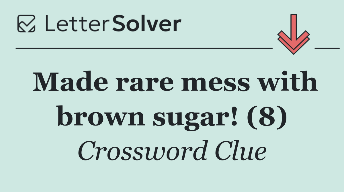 Made rare mess with brown sugar! (8)