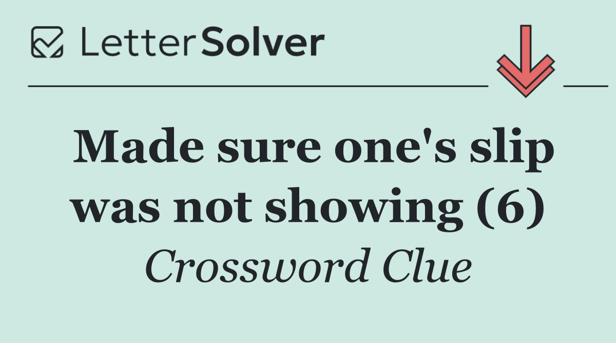 Made sure one's slip was not showing (6)