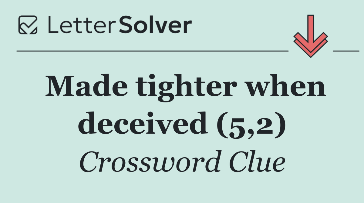 Made tighter when deceived (5,2)