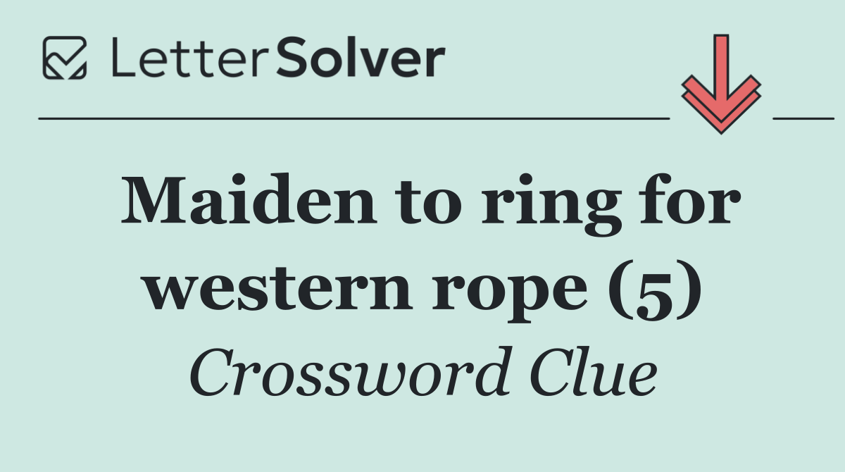 Maiden to ring for western rope (5)