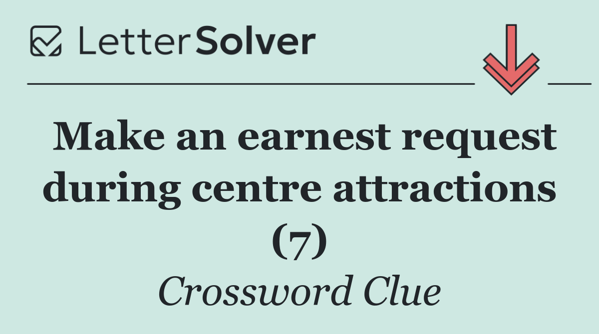 Make an earnest request during centre attractions (7)