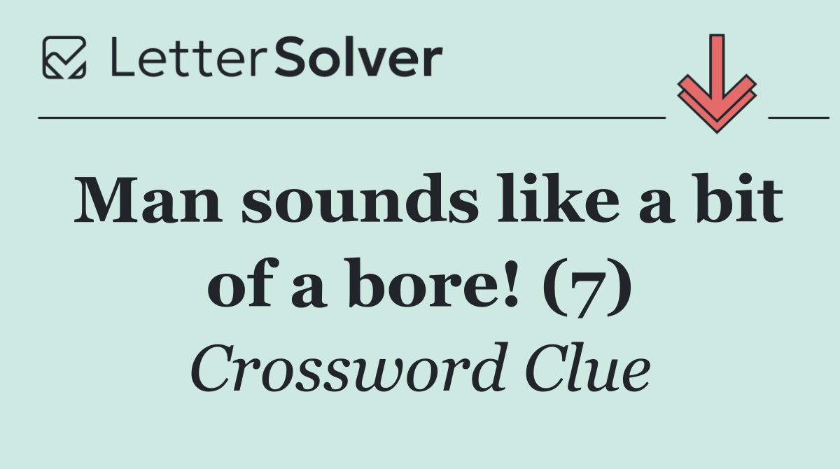 Man sounds like a bit of a bore! (7)