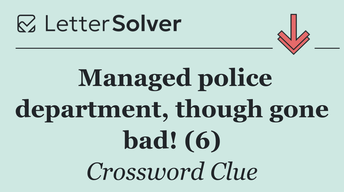 Managed police department, though gone bad! (6)