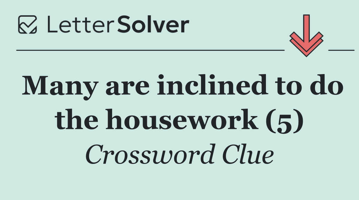 Many are inclined to do the housework (5)