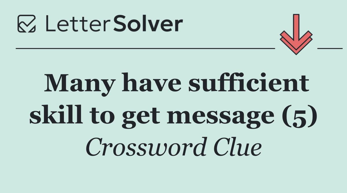 Many have sufficient skill to get message (5)