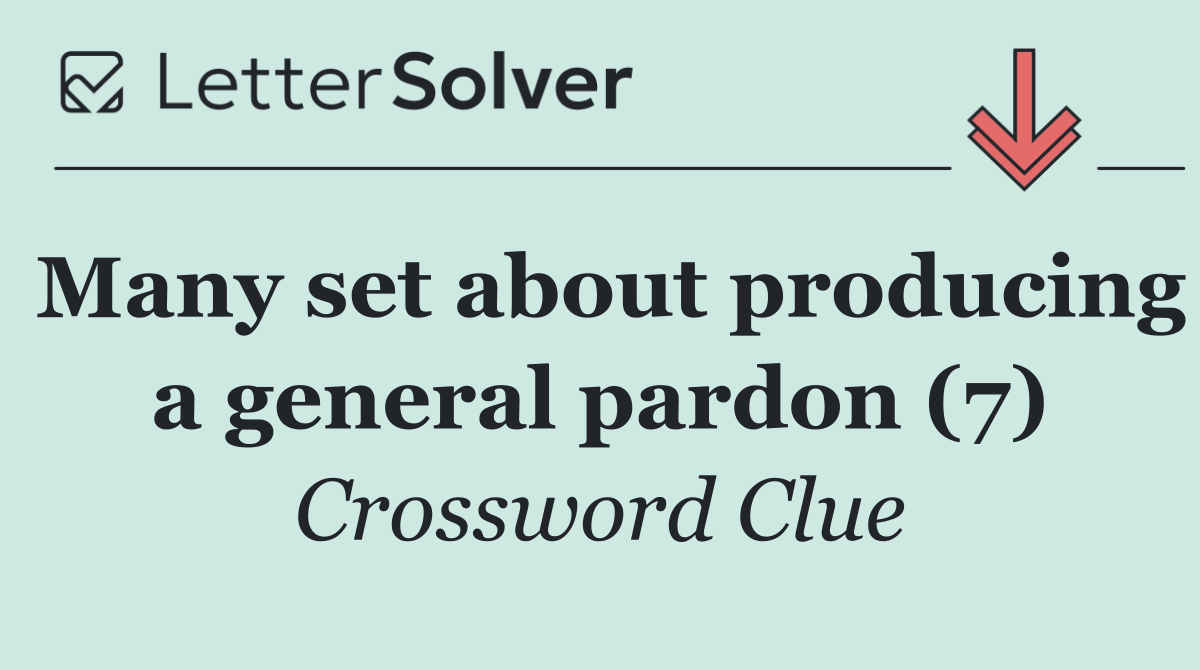 Many set about producing a general pardon (7)