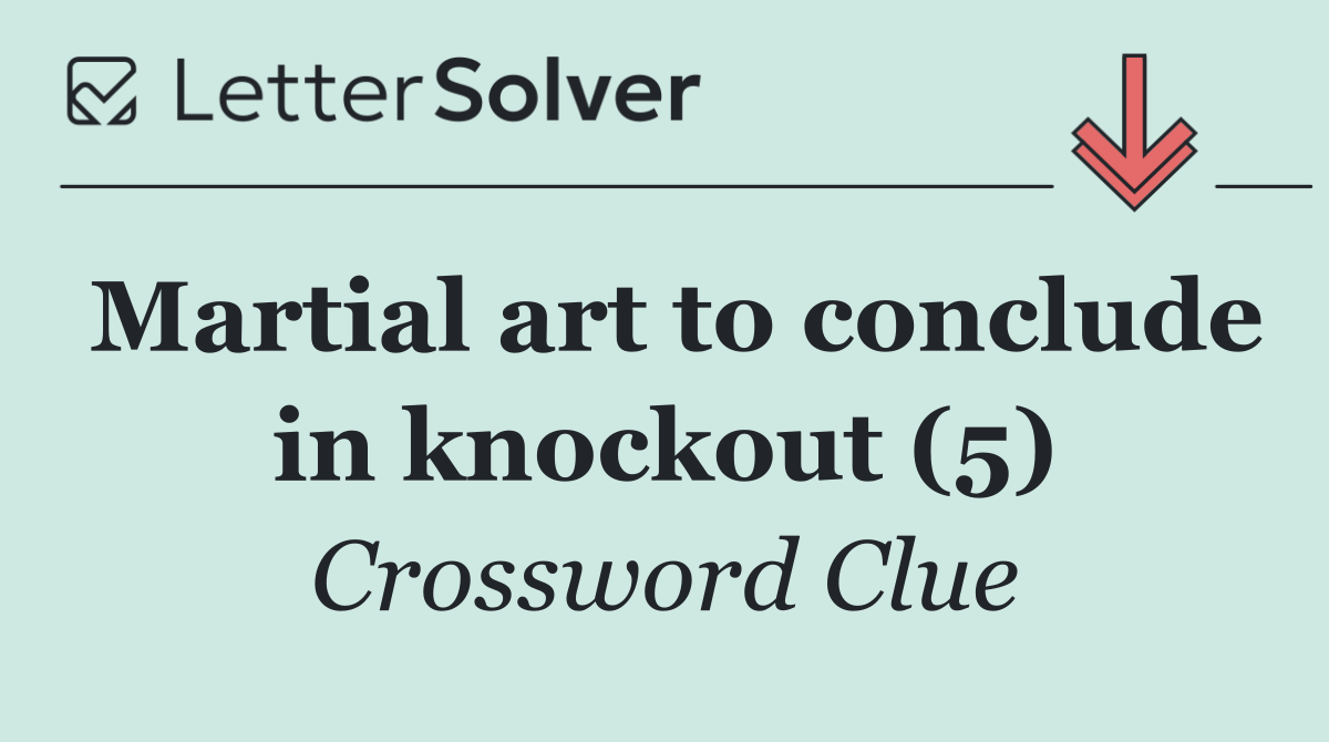 Martial art to conclude in knockout (5)