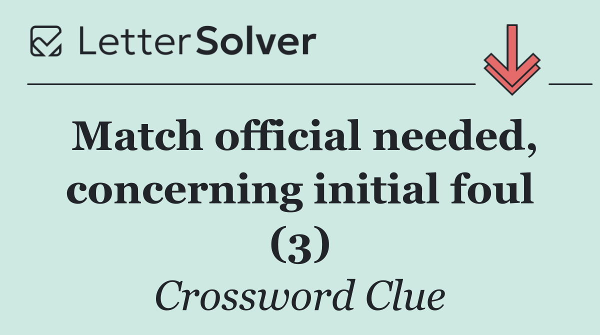 Match official needed, concerning initial foul (3)