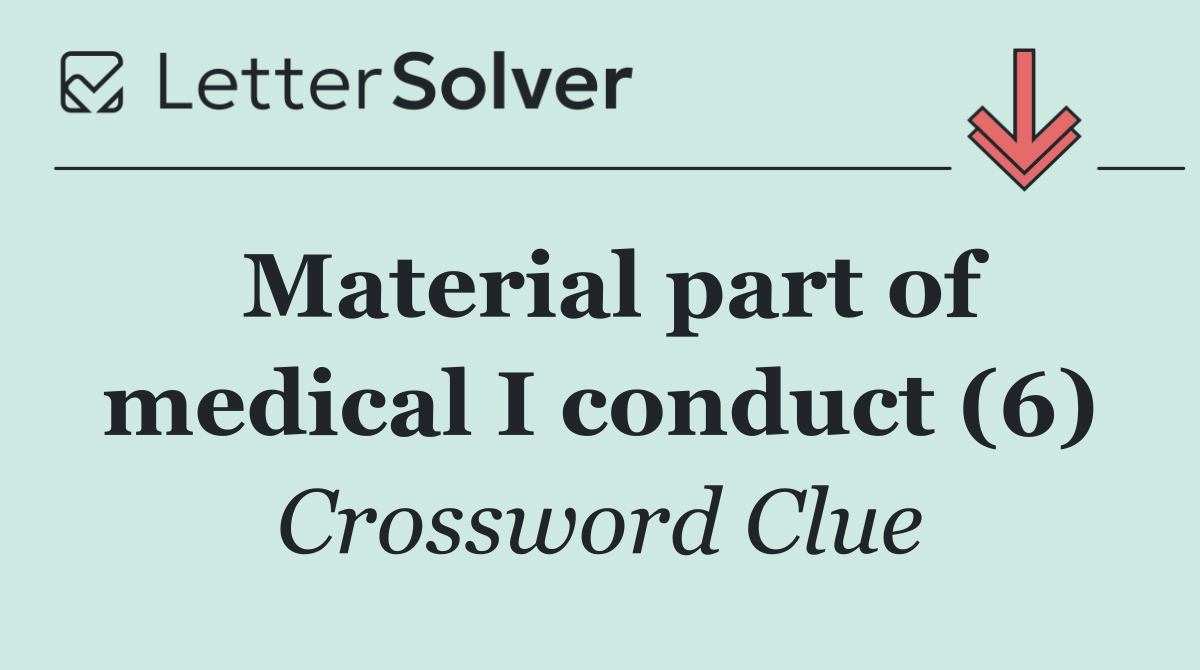 Material part of medical I conduct (6)