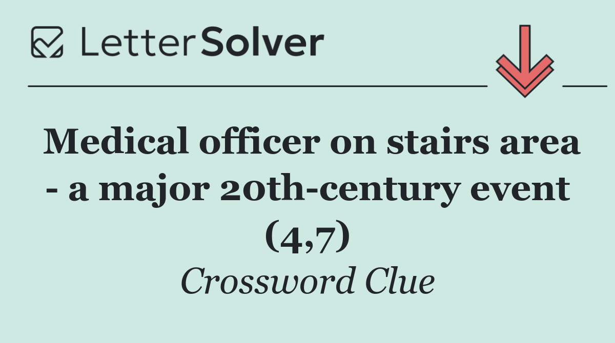 Medical officer on stairs area   a major 20th century event (4,7)