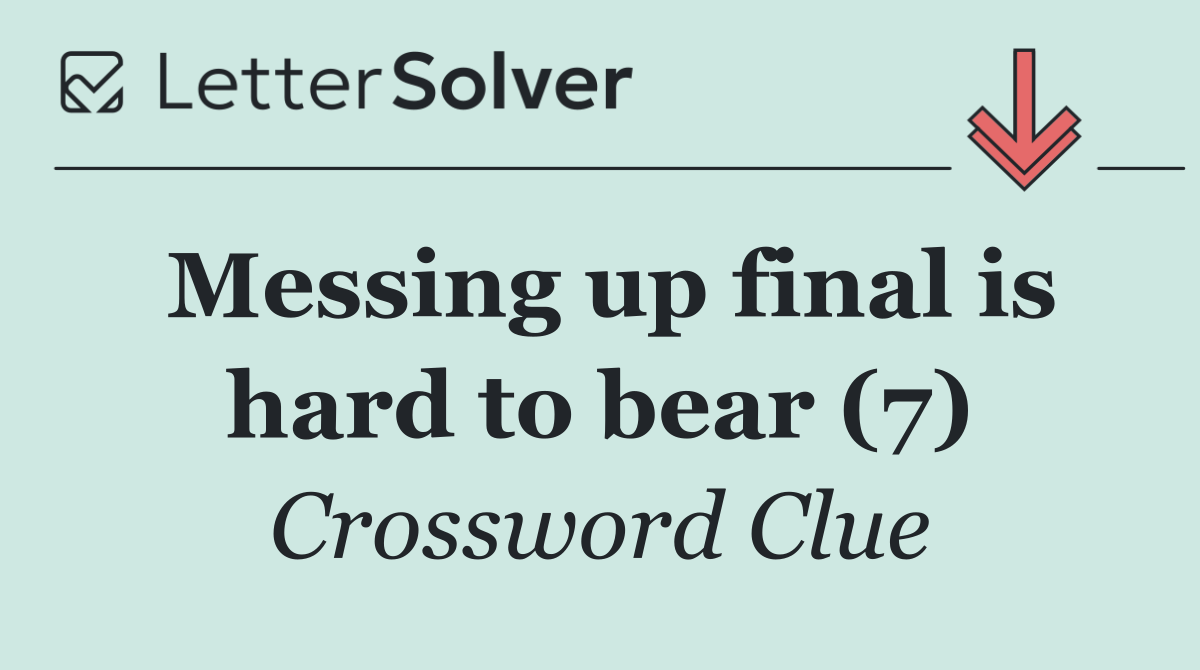 Messing up final is hard to bear (7)