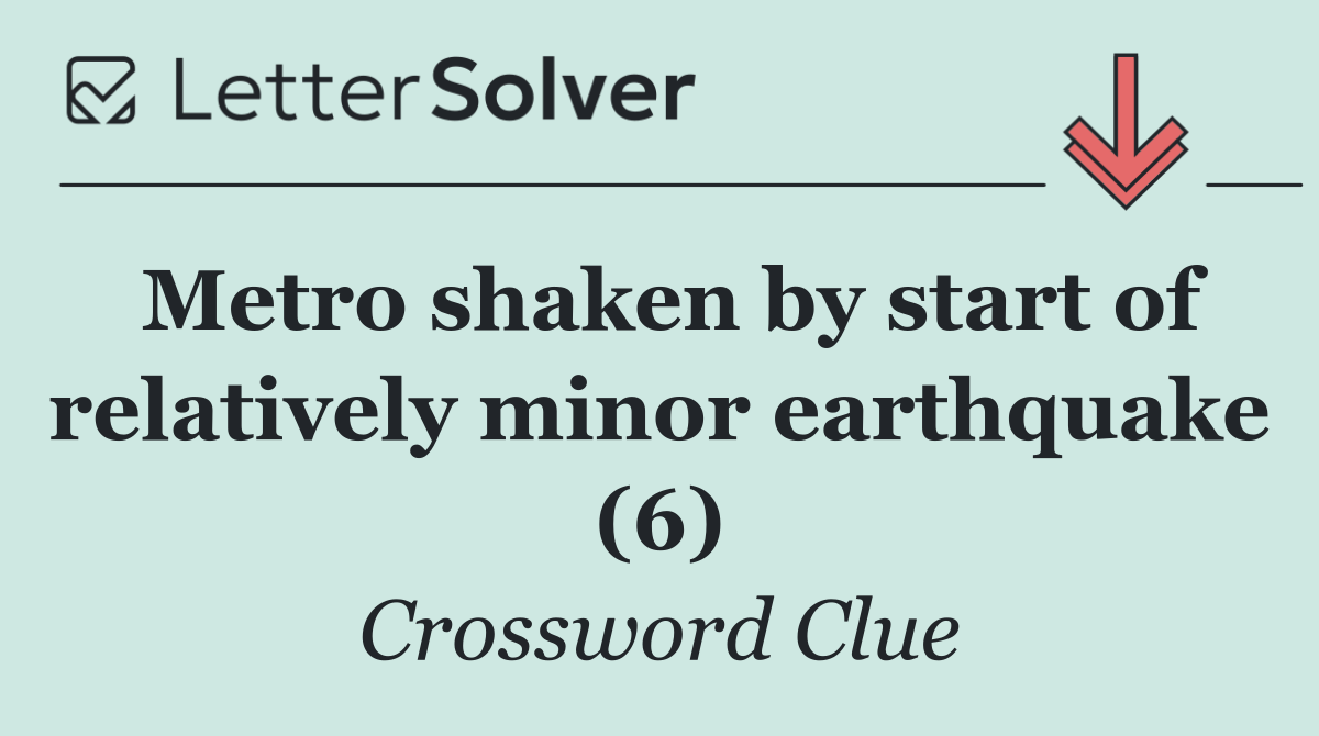 Metro shaken by start of relatively minor earthquake (6)