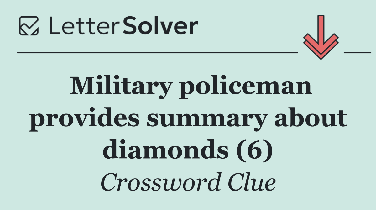 Military policeman provides summary about diamonds (6)