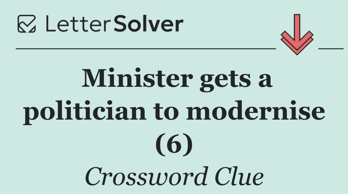 Minister gets a politician to modernise (6)