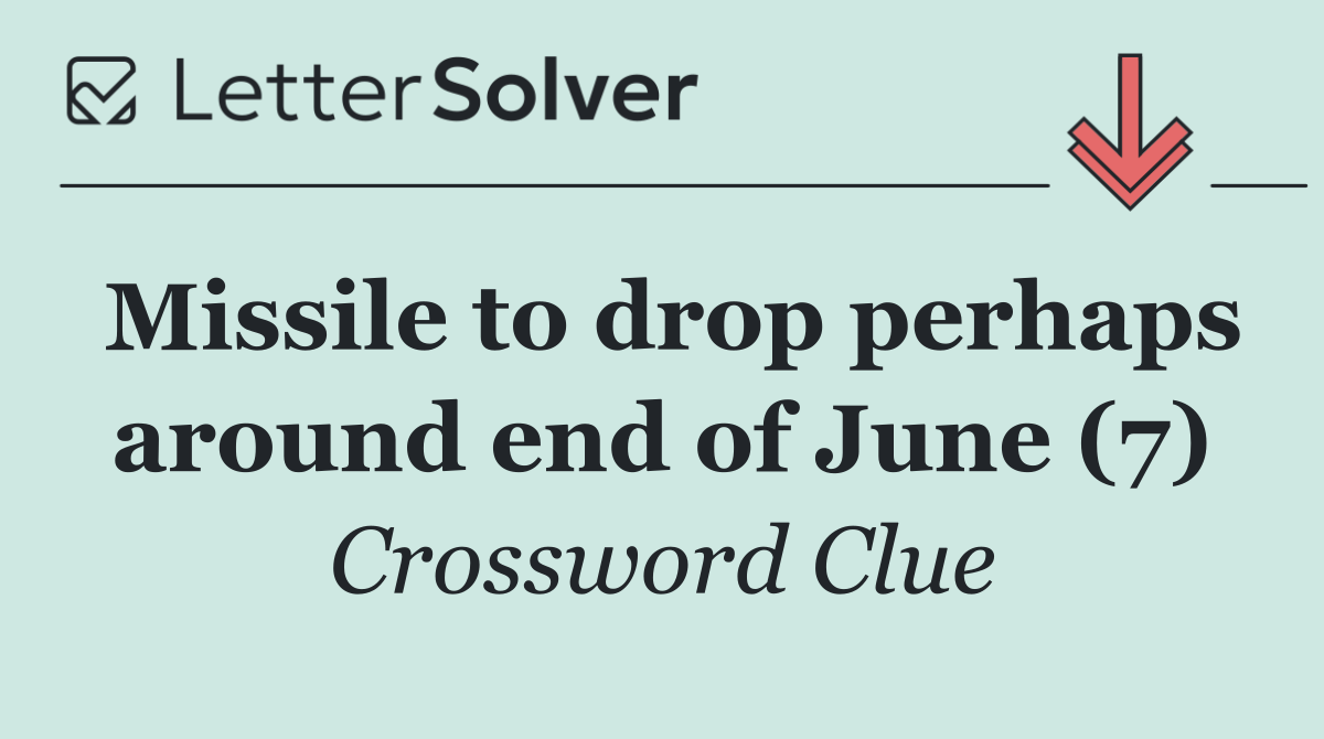Missile to drop perhaps around end of June (7)