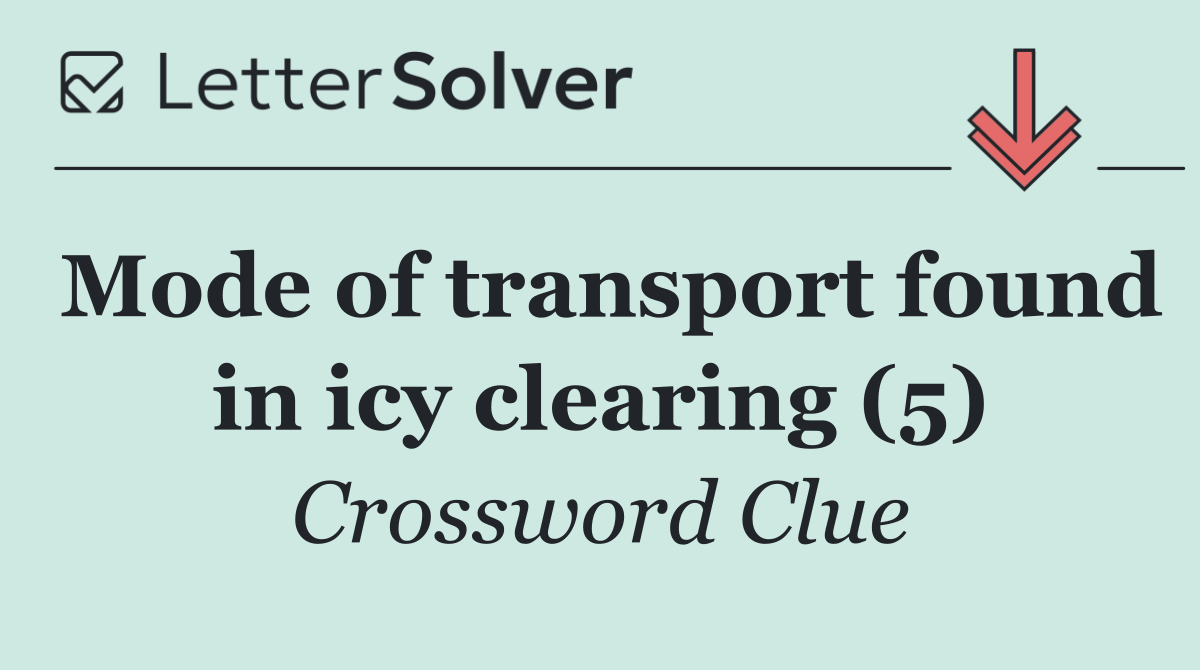 Mode of transport found in icy clearing (5)