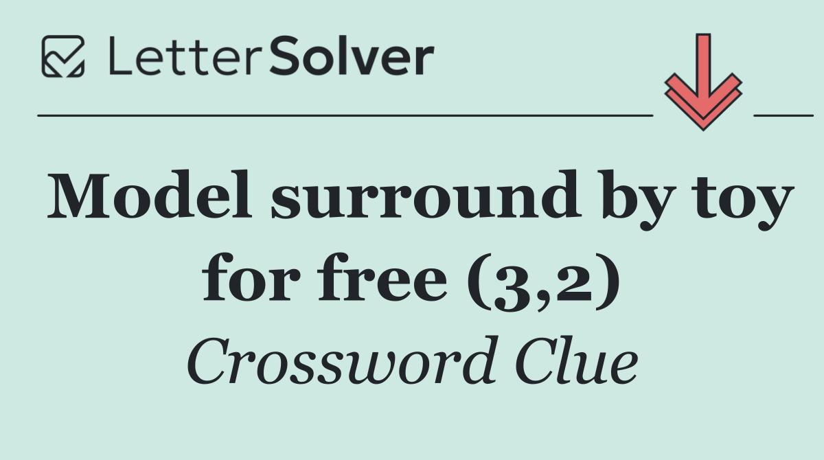 Model surround by toy for free (3,2)