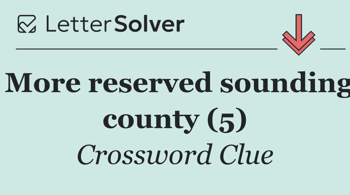 More reserved sounding county (5)