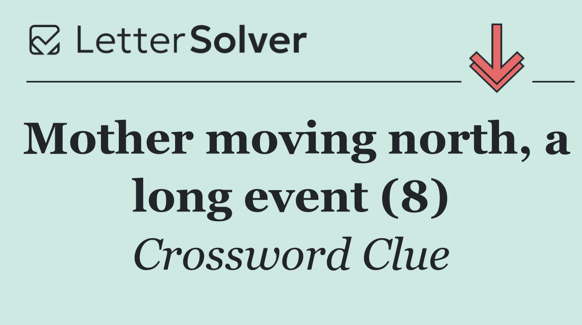 Mother moving north, a long event (8)