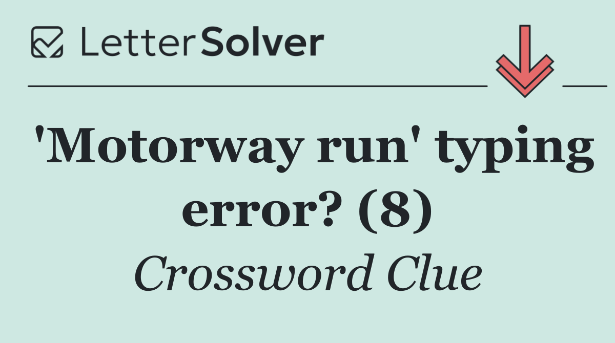 'Motorway run' typing error? (8)