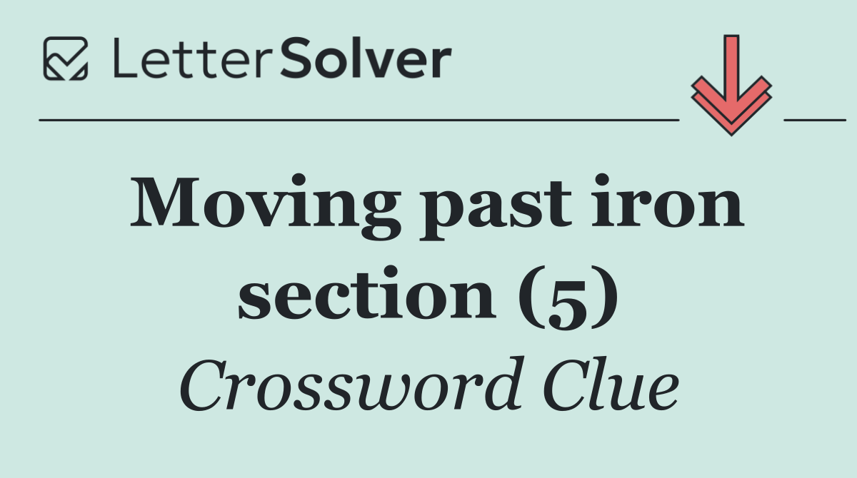 Moving past iron section (5)