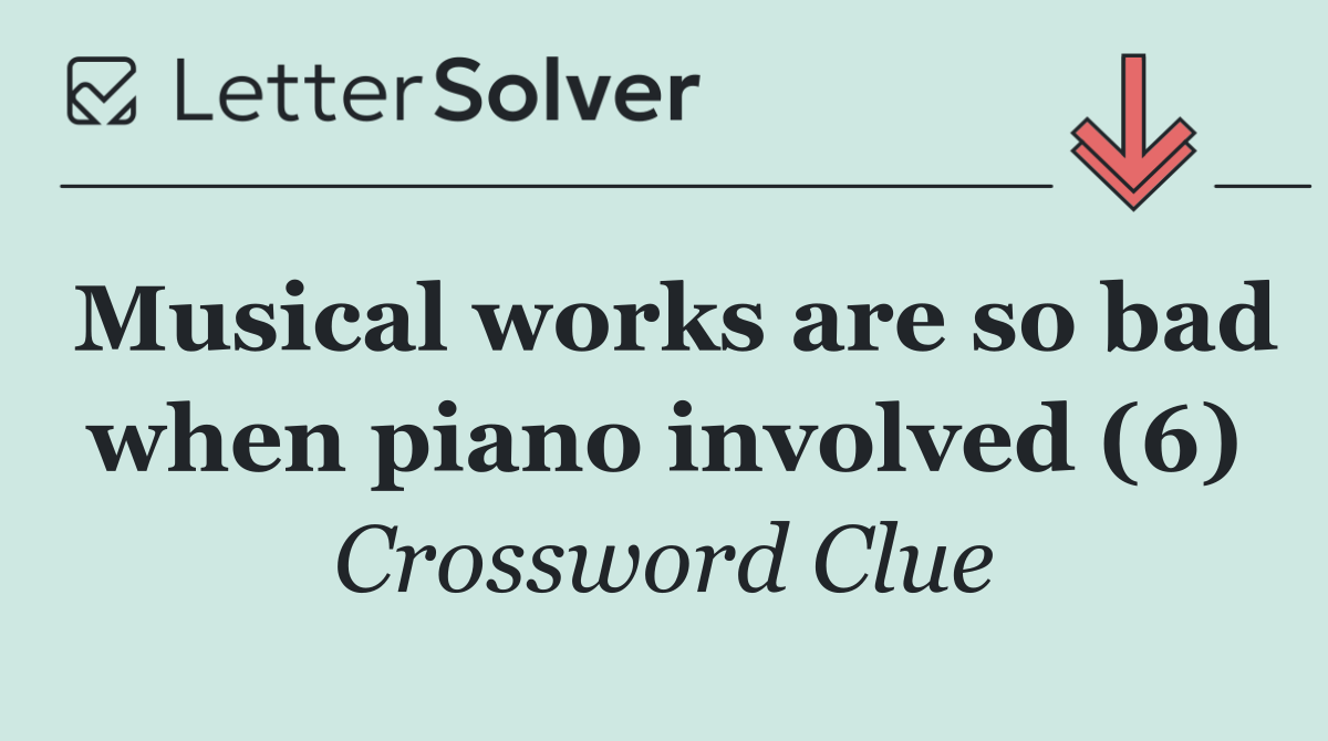 Musical works are so bad when piano involved (6)